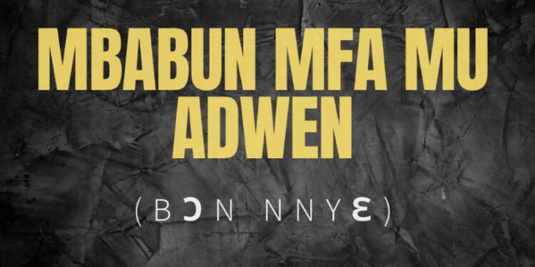 Mbabun mfa mu adwen-Bɔn nnyɛ.